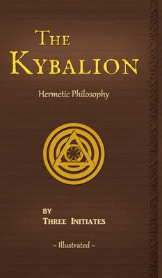The Kybalion: A Study of The Hermetic Philosophy of Ancient Egypt and Greece By Three Initiates, The Kybalion Resource Page (Foreword by) Cover Image