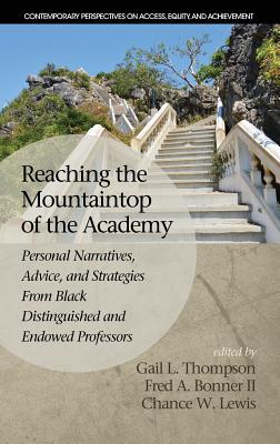 Reaching the Mountaintop of the Academy: Personal Narratives, Advice and Strategies From Black Distinguished and Endowed Professors (HC) Cover Image
