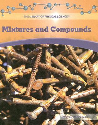 Mixtures and Compounds (Library of Physical Science) By Marylou Morano-Kjelle Cover Image