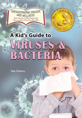 A Kid's Guide to Viruses and Bacteria By Rae Simons Cover Image