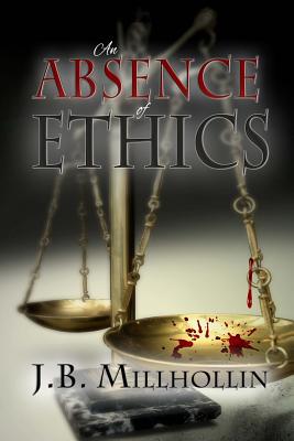 An Absence of Ethics By J. B. Millhollin Cover Image