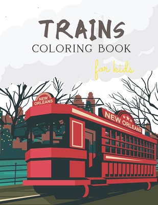 Trains Coloring Book For Kids: Ages 4-8 & Toddlers Who Love Railways And Travels By Mary Teryfery Cover Image