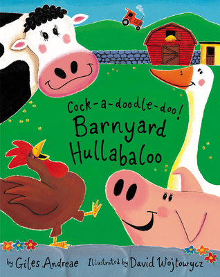 Cock-a-doodle-doo! Barnyard Hullabaloo By Giles Andreae, David Wojtowycz (Illustrator) Cover Image