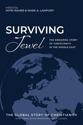Surviving Jewel: The Enduring Story of Christianity in the Middle East (The Global Story of Christianity #1)