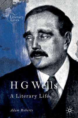 H G Wells: A Literary Life (Literary Lives) By Adam Roberts Cover Image