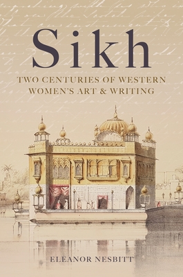Sikh: Two Centuries of Western Women's Art & Writing Cover Image