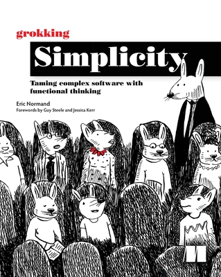 Grokking Simplicity: Taming complex software with functional thinking By Eric Normand Cover Image
