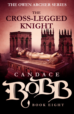 The Cross-Legged Knight: The Owen Archer Series - Book Eight