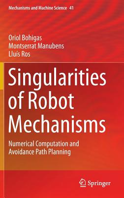 Singularities of Robot Mechanisms: Numerical Computation and Avoidance Path Planning (Mechanisms and Machine Science #41) Cover Image