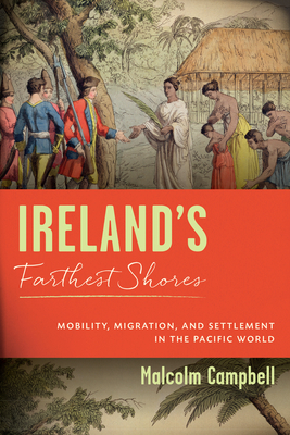 Ireland's Farthest Shores: Mobility, Migration, and Settlement in the Pacific World (History of Ireland & the Irish Diaspora) Cover Image