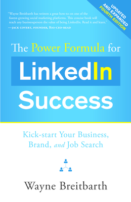 The Power Formula for Linkedin Success: Kick-Start Your Business, Brand, and Job Search Cover Image