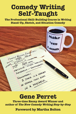 Comedy Writing Self-Taught: The Professional Skill-Building Course in Writing Stand-Up, Sketch, and Situation Comedy By Gene Perret Cover Image