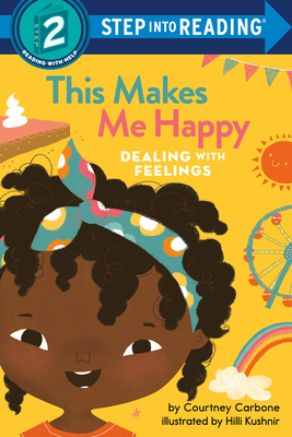 This Makes Me Happy: Dealing With Feelings (Step into Reading) By Courtney Carbone, Hilli Kushnir (Illustrator) Cover Image