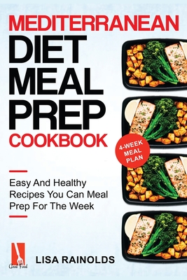 Mediterranean Diet Meal Prep Cookbook: Easy And Healthy Recipes You Can Meal Prep For The Week Cover Image
