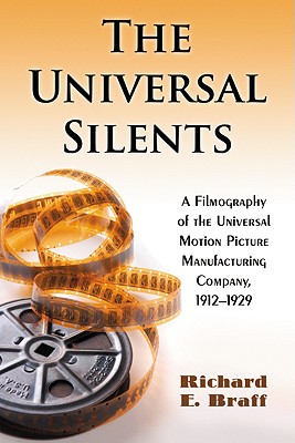The Universal Silents: A Filmography of the Universal Motion Picture Manufacturing Company, 1912-1929 Cover Image