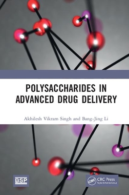 Polysaccharides in Advanced Drug Delivery By Akhilesh Vikram Singh, Bang-Jing Li Cover Image