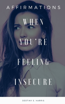 When You're Feeling Insecure: Affirmations