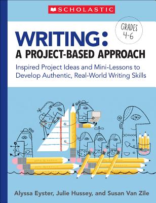 Writing: A Project-Based Approach: Inspired Project Ideas and Mini-Lessons to Develop Authentic, Real-World Writing Skills Cover Image