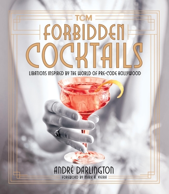 Forbidden Cocktails: Libations Inspired by the World of Pre-Code Hollywood (Turner Classic Movies) Cover Image
