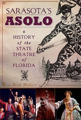 Sarasota s Asolo A History of the State Theatre of Florida