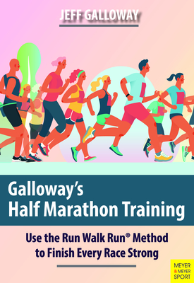 Galloway's Half Marathon Training: Use the Run Walk Run Method to Finish Every Race Strong By Jeff Galloway Cover Image