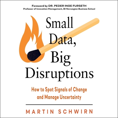 Small Data, Big Disruptions Lib/E: How to Spot Signals of Change and Manage Uncertainty Cover Image