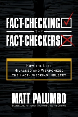 Fact-Checking the Fact-Checkers: How the Left Hijacked and Weaponized the Fact-Checking Industry Cover Image