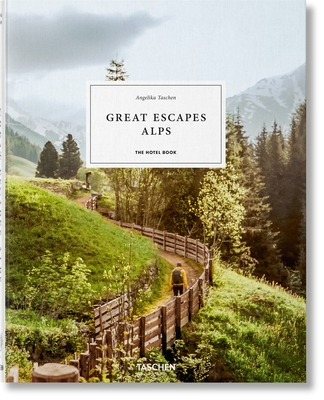 Great Escapes Alps. the Hotel Book By Angelika Taschen (Editor) Cover Image