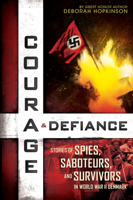 Courage & Defiance: Stories of Spies, Saboteurs, and Survivors in World War II Denmark (Scholastic Focus) Cover Image