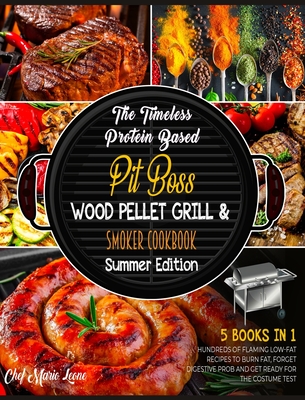 The Timeless Protein Based Grill Cookbook Summer Edition [5 Books in 1]: Hundreds of Flaming Low-Fat Recipes to Burn Fat, Forget Digestive Prob and Ge Cover Image
