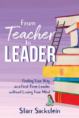 From Teacher to Leader: Finding Your Way as a First-Time Leader-without Losing Your Mind Cover Image