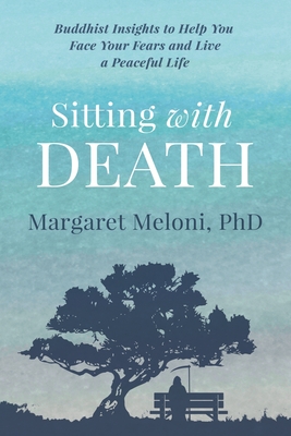 Sitting With Death: Buddhist Insights to Help You Face Your Fears and Live a Peaceful Life By Margaret Meloni Cover Image