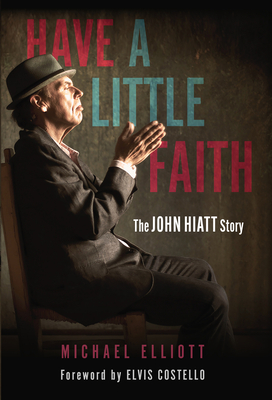 Have a Little Faith: The John Hiatt Story Cover Image