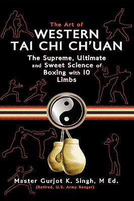 The Art of Western Tai Chi Ch'uan: The Supreme Ultimate & Sweet Science of Boxing with 10 Limbs Cover Image