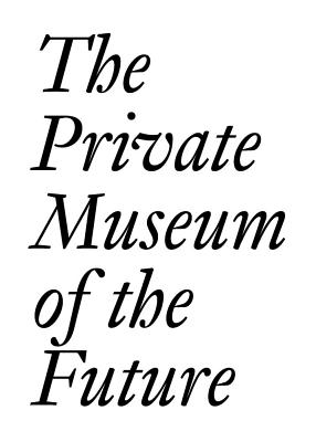 The Private Museum of the Future Cover Image