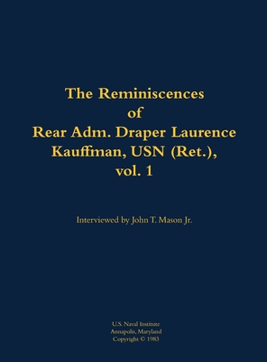 The Reminiscences of Rear Adm. Draper Laurence Kauffman, USN (Ret.), Vol. 1: 1911-1979
