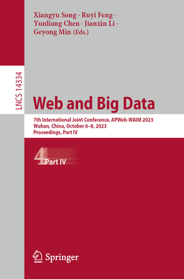 Web and Big Data: 7th International Joint Conference, Apweb-Waim 2023, Wuhan, China, October 6-8, 2023, Proceedings, Part IV (Lecture Notes in Computer Science #1433)