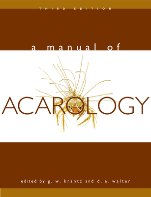 A Manual of Acarology: Third Edition By G. W. Krantz (Editor), D. E. Walter (Editor) Cover Image