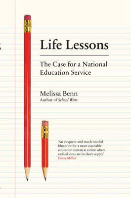 Life Lessons: The Case for a National Education Service By Melissa Benn Cover Image