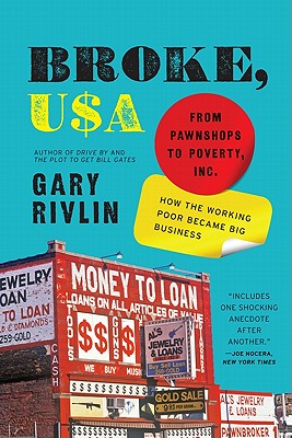 Broke, USA: From Pawnshops to Poverty, Inc.—How the Working Poor Became Big Business By Gary Rivlin Cover Image