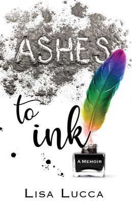 Ashes to Ink: A Memoir By Lisa Lucca Cover Image