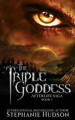 The Triple Goddess (Afterlife Saga #3) By Stephanie Hudson Cover Image