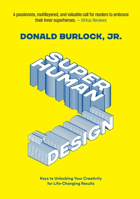 Superhuman by Design: Keys to Unlocking Your Creativity for Life-Changing Results Cover Image