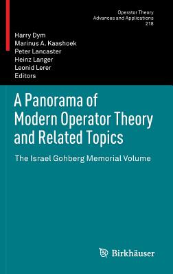 A Panorama of Modern Operator Theory and Related Topics: The Israel Gohberg Memorial Volume (Operator Theory: Advances and Applications #218) Cover Image