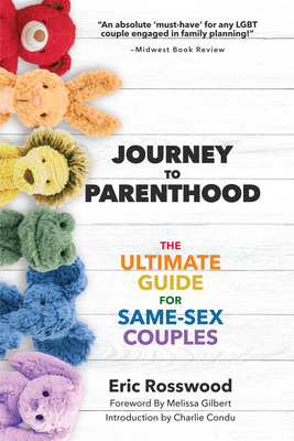 Journey to Parenthood: The Ultimate Guide for Same-Sex Couples (Adoption, Surrogacy, Co-Parenting) By Eric Rosswood Cover Image