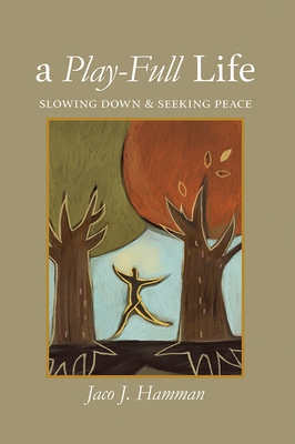 Play-Full Life: Slowing Down & Seeking Peace By Jaco J. Hamman Cover Image