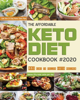 The Affordable Keto Diet Cookbook: 550 easy to follow keto recipes - Get the 21 Day Keto Diet Plan - Below 20g total carbs per day. By Rouya Haptour Cover Image