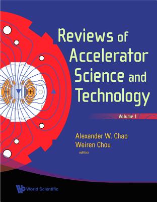 Reviews of Accelerator Science and Technology, Volume 1 By Alexander Wu Chao (Editor), Weiren Chou (Editor) Cover Image