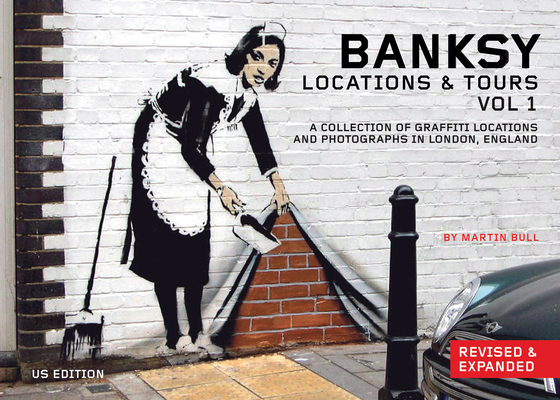 Banksy Locations & Tours Volume 1: A Collection of Graffiti Locations and Photographs in London, England By Martin Bull (Editor) Cover Image
