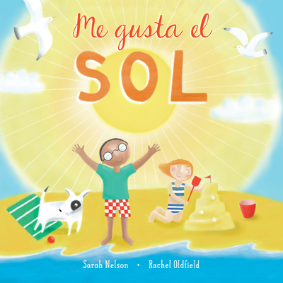Me Gusta El Sol By Sarah Nelson, Rachel Oldfield (Illustrator) Cover Image